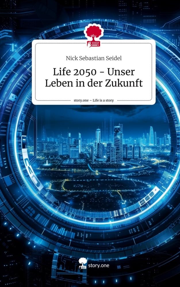 Life 2050 - Unser Leben in der Zukunft. Life is a Story - story.one Contemporary literature