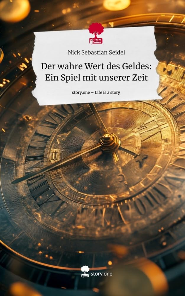 Der wahre Wert des Geldes: Ein Spiel mit unserer Zeit. Life is a Story - story.one Psychology