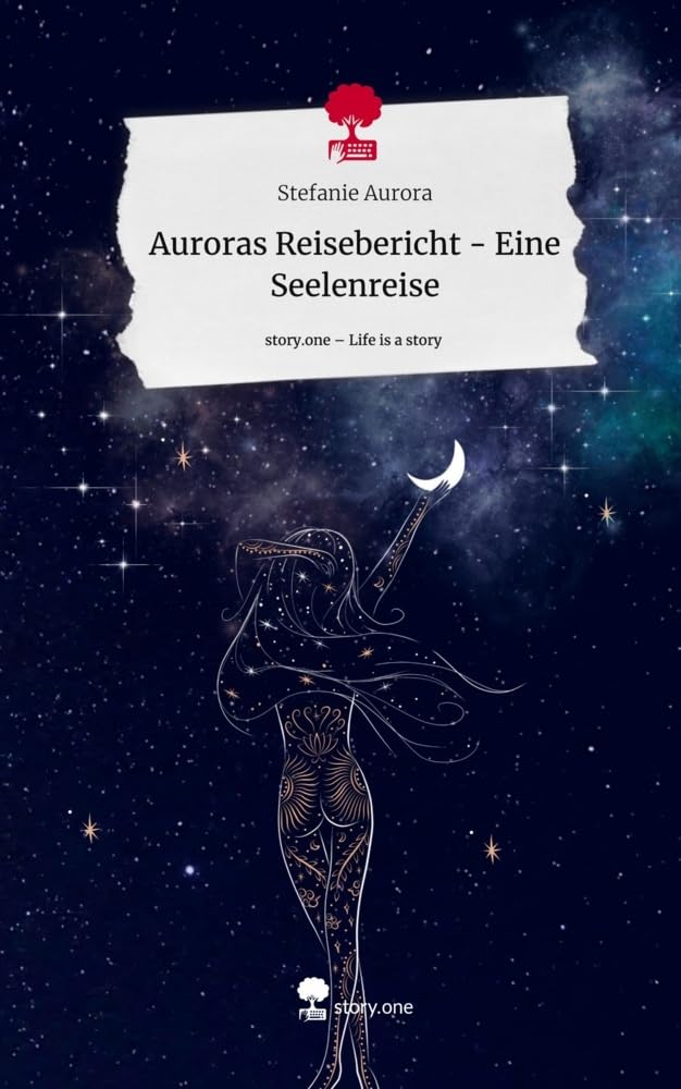 Auroras Reisebericht - Eine Seelenreise. Life is a Story - story.one Religion & Esotericism