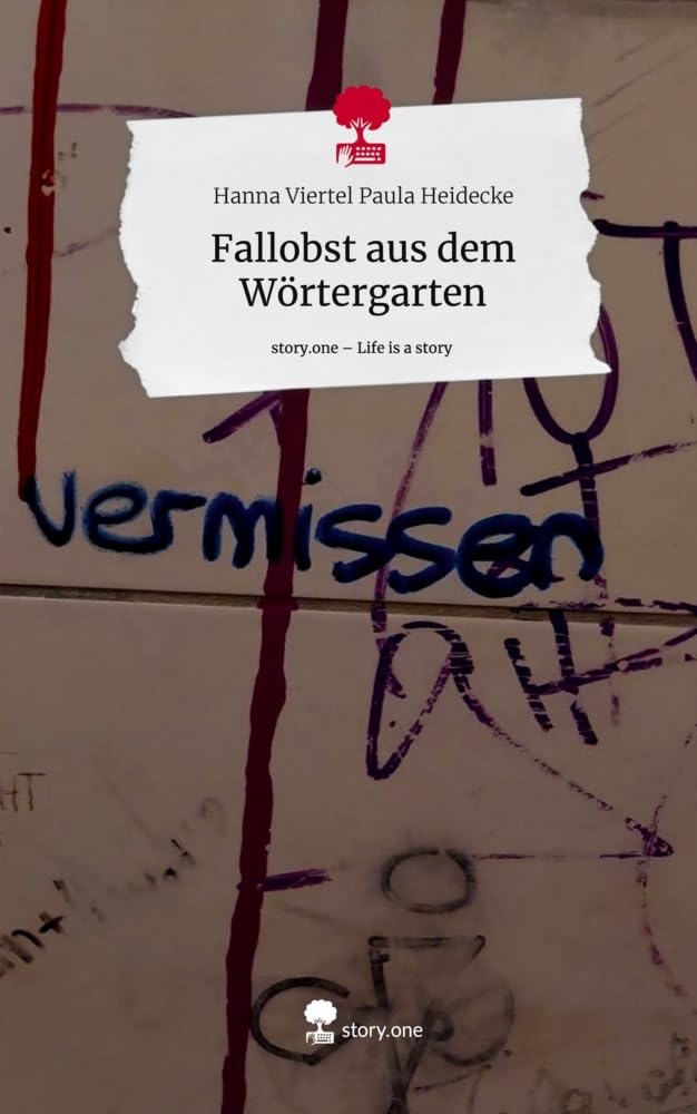 Fallobst aus dem Wörtergarten. Life is a Story - story.one Contemporary literature