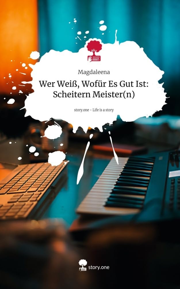 Wer Weiß, Wofür Es Gut Ist: Scheitern Meister(n). Life is a Story - story.one: DE Contemporary literature