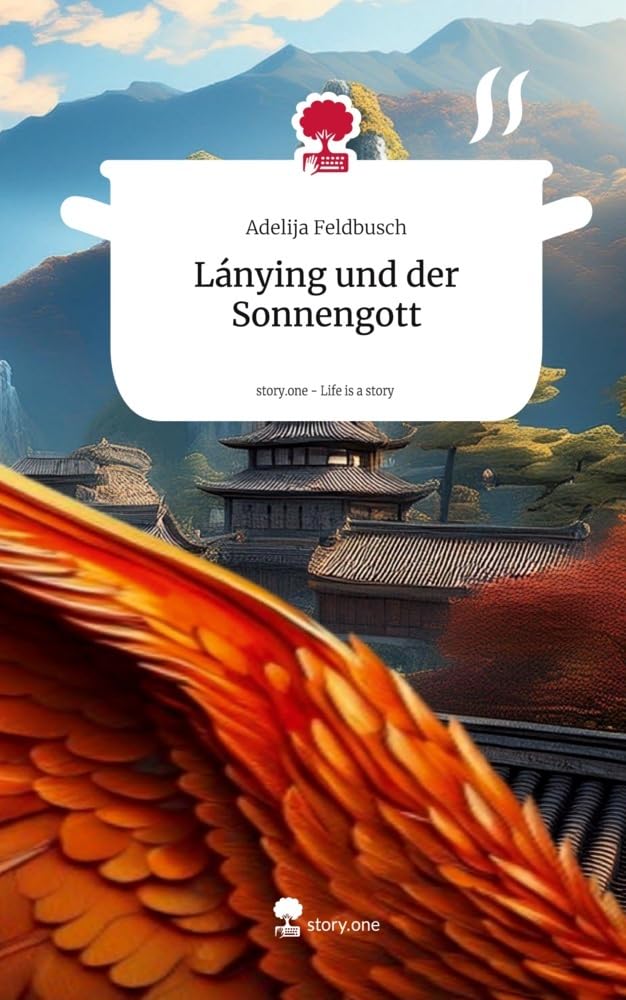 Lánying und der Sonnengott. Life is a Story - story.one Contemporary literature