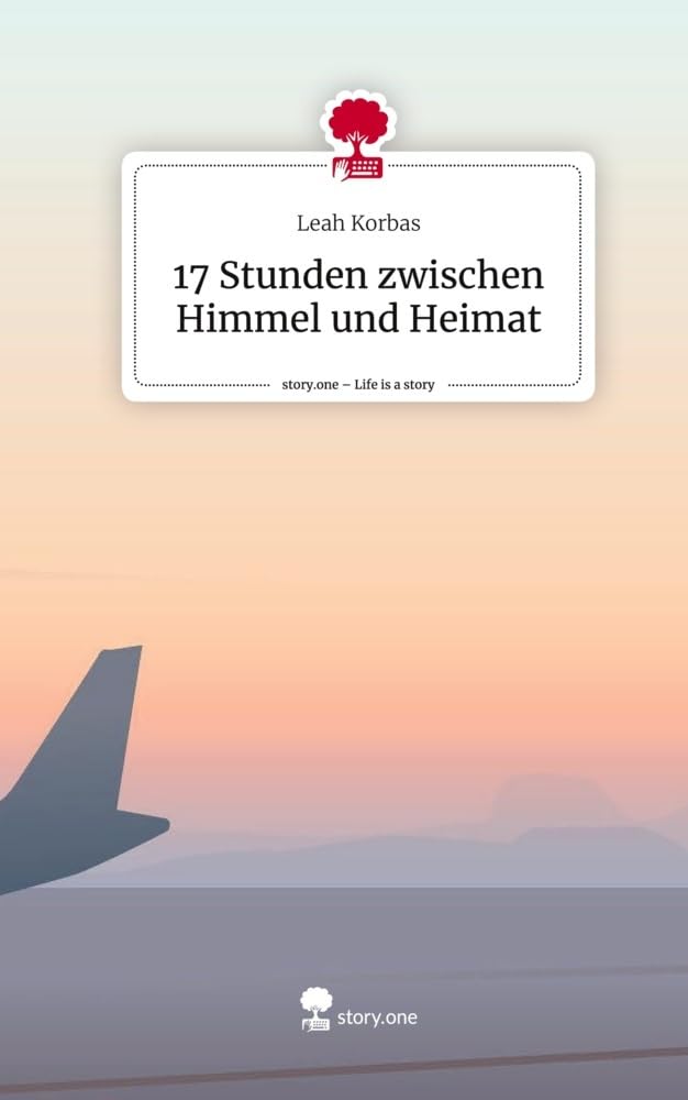 17 Stunden zwischen Himmel und Heimat. Life is a Story - story.one Contemporary literature