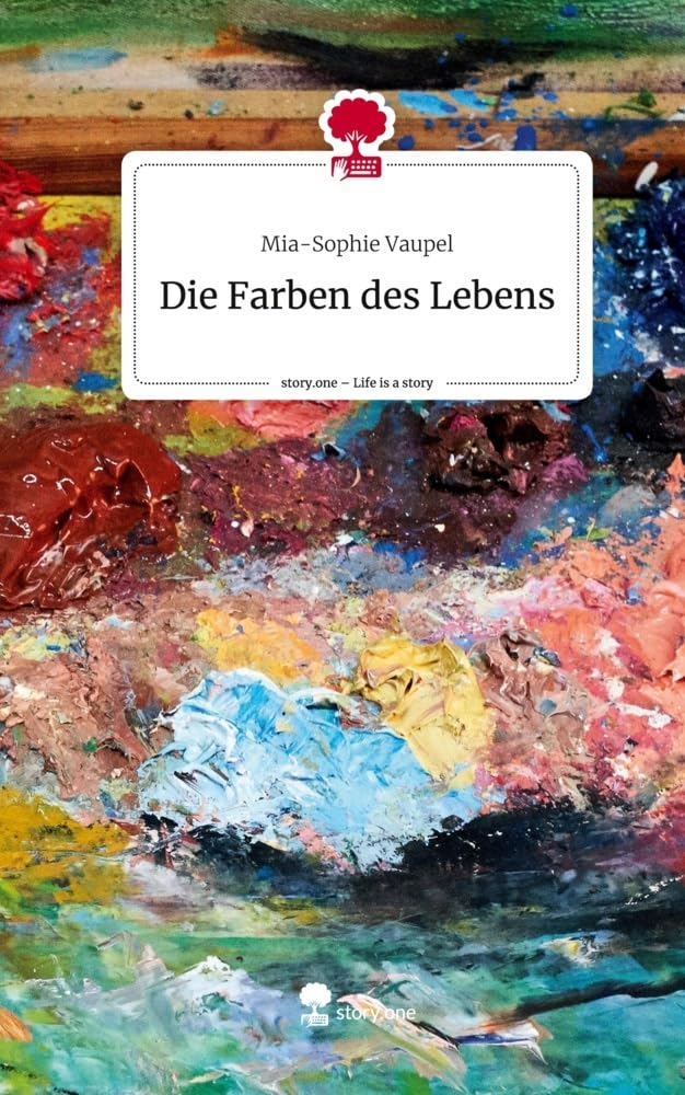 Die Farben des Lebens. Life is a Story - story.one Contemporary literature
