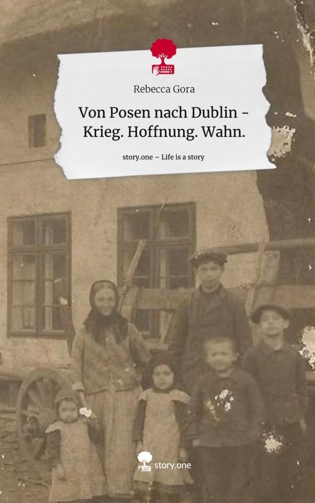 Von Posen nach Dublin - Krieg. Hoffnung. Wahn.. Life is a Story - story.one Contemporary literature
