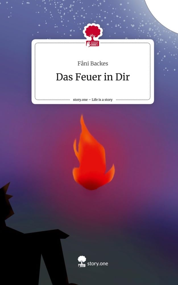 Das Feuer in Dir. Life is a Story - story.one Contemporary literature