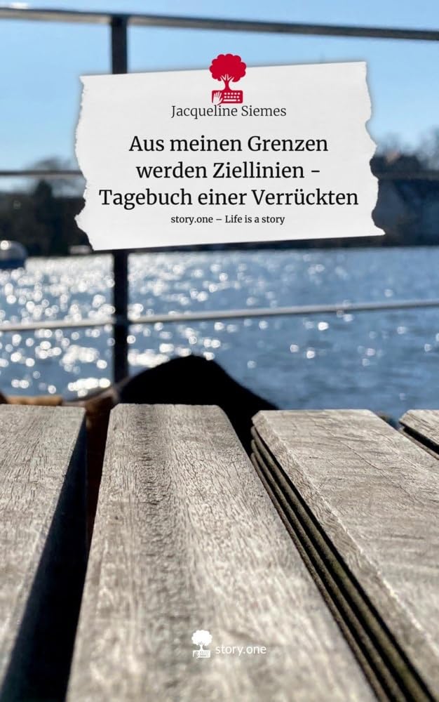 Aus meinen Grenzen werden Ziellinien - Tagebuch einer Verrückten. Life is a Story - story.one Contemporary literature