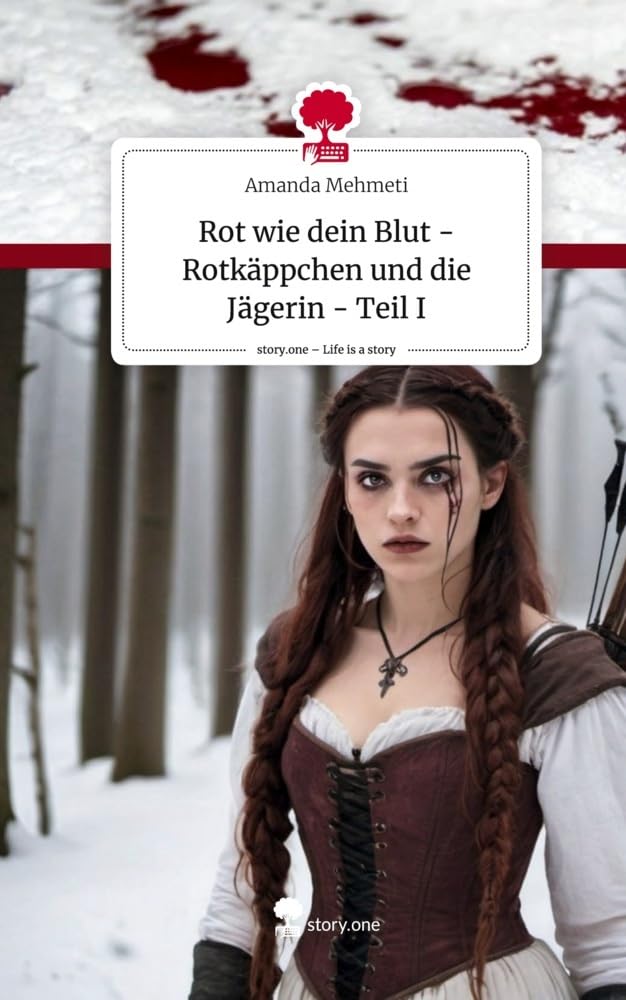 Rot wie dein Blut - Rotkäppchen und die Jägerin - Teil I. Life is a Story - story.one Contemporary literature