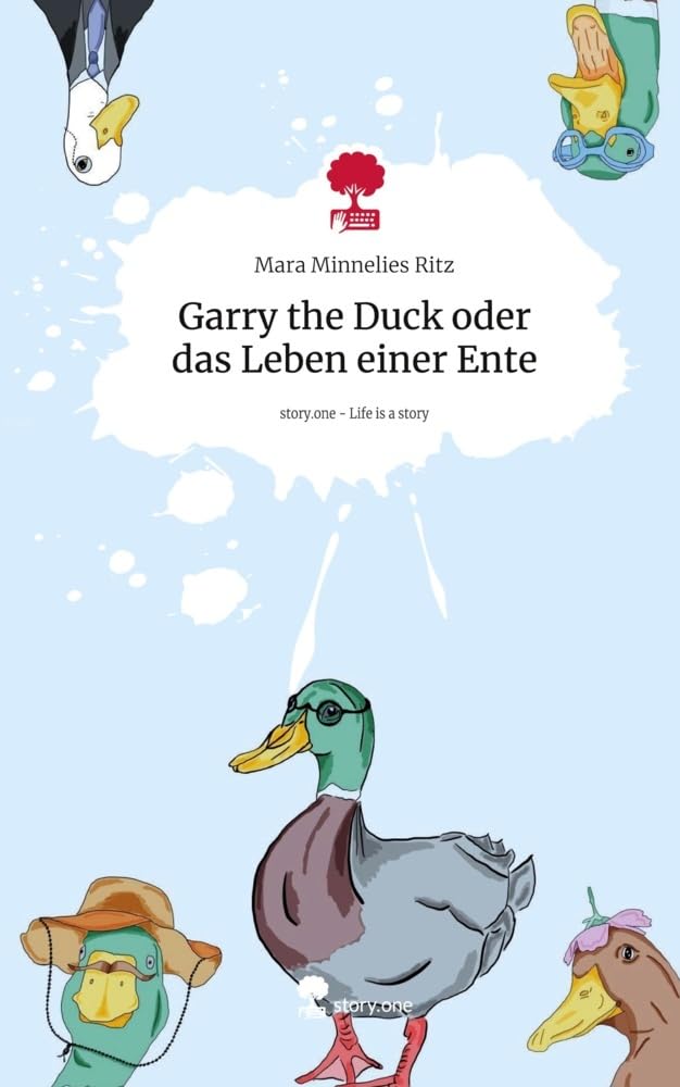 Garry the Duck oder das Leben einer Ente. Life is a Story - story.one Contemporary literature