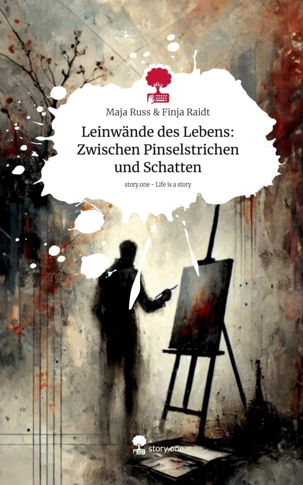 Leinwände des Lebens: Zwischen Pinselstrichen und Schatten. Life is a Story - story.one Contemporary literature