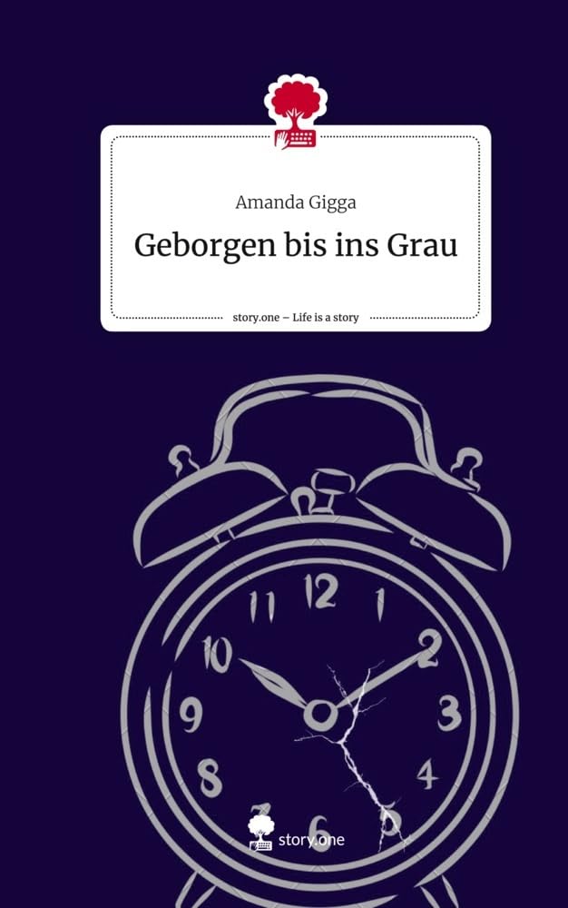Geborgen bis ins Grau. Life is a Story - story.one: DE Contemporary literature