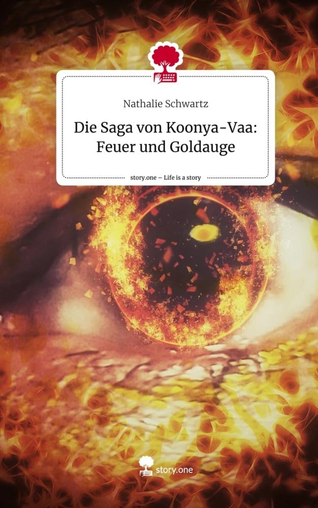 Die Saga von Koonya-Vaa: Feuer und Goldauge. Life is a Story - story.one Contemporary literature