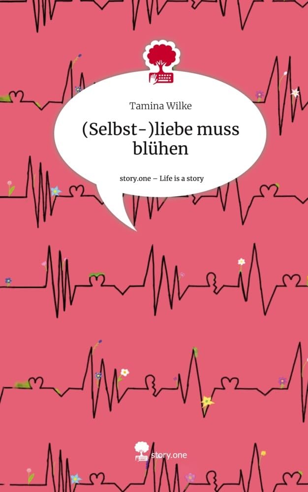 (Selbst-)liebe muss blühen. Life is a Story - story.one Contemporary literature