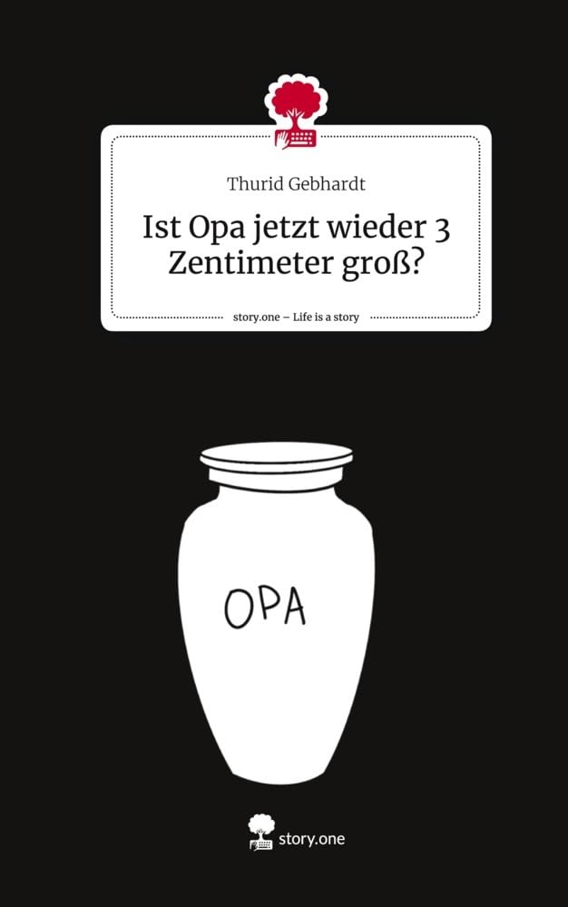 Ist Opa jetzt wieder 3 Zentimeter groß?. Life is a Story - story.one Contemporary literature