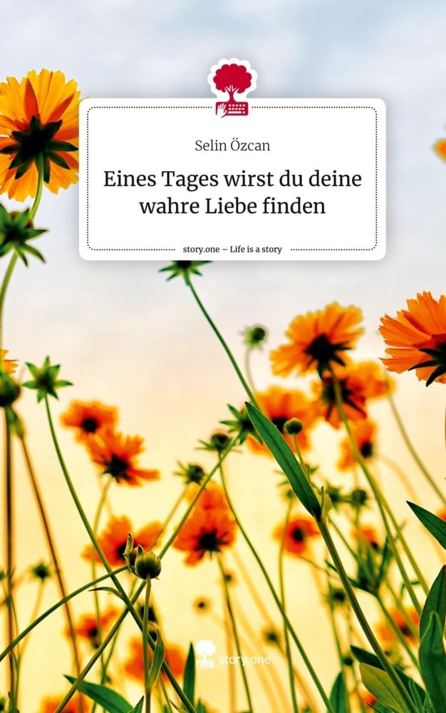 Eines Tages wirst du deine wahre Liebe finden. Life is a Story - story.one Contemporary literature