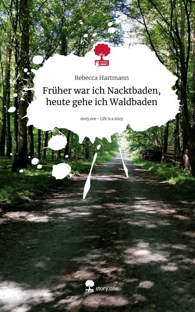 Früher war ich Nacktbaden, heute gehe ich Waldbaden. Life is a Story - story.one Contemporary literature