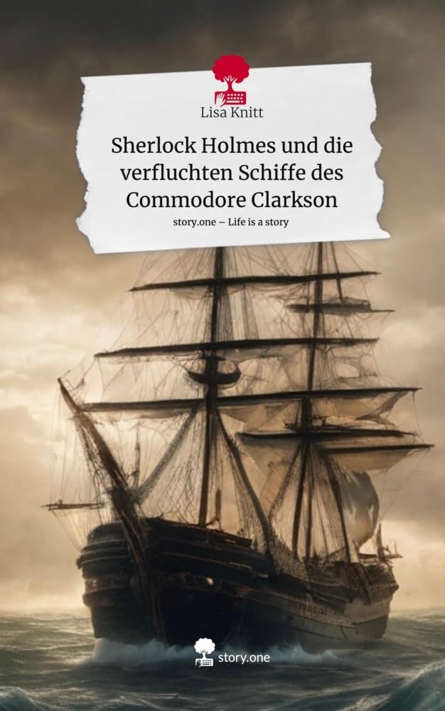 Sherlock Holmes und die verfluchten Schiffe des Commodore Clarkson. Life is a Story - story.one Contemporary literature