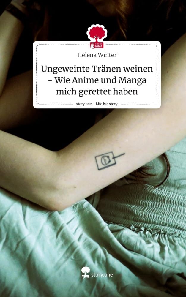 Ungeweinte Tränen weinen - Wie Anime und Manga mich gerettet haben. Life is a Story - story.one Politics & Society Books