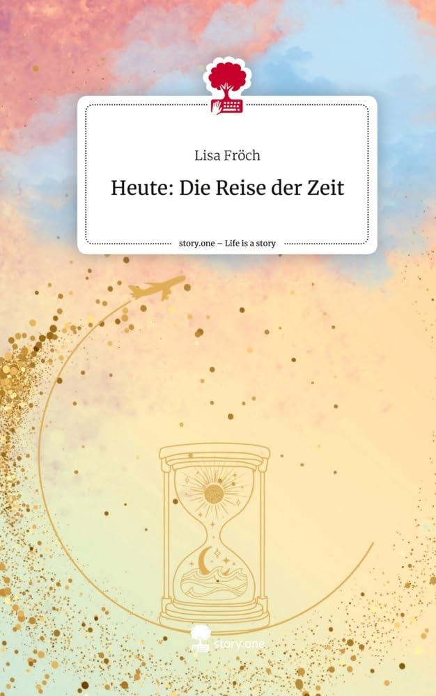 Heute: Die Reise der Zeit. Life is a Story - story.one Contemporary literature