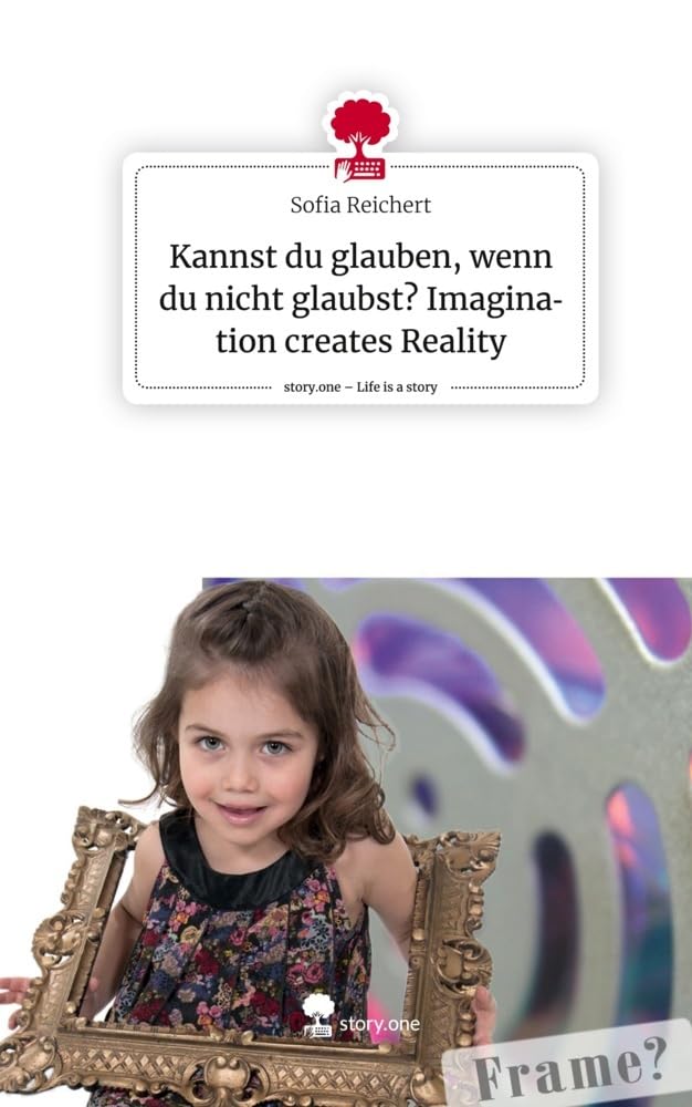 Kannst du glauben, wenn du nicht glaubst? Imagination creates Reality. Life is a Story - story.one Psychology