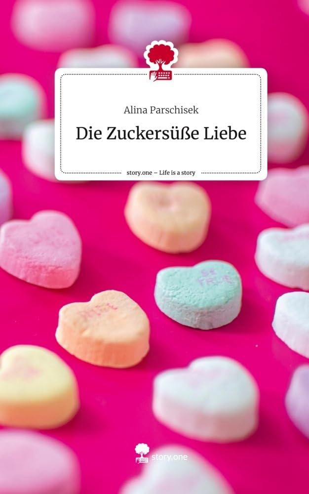 Die Zuckersüße Liebe. Life is a Story - story.one: DE Contemporary literature