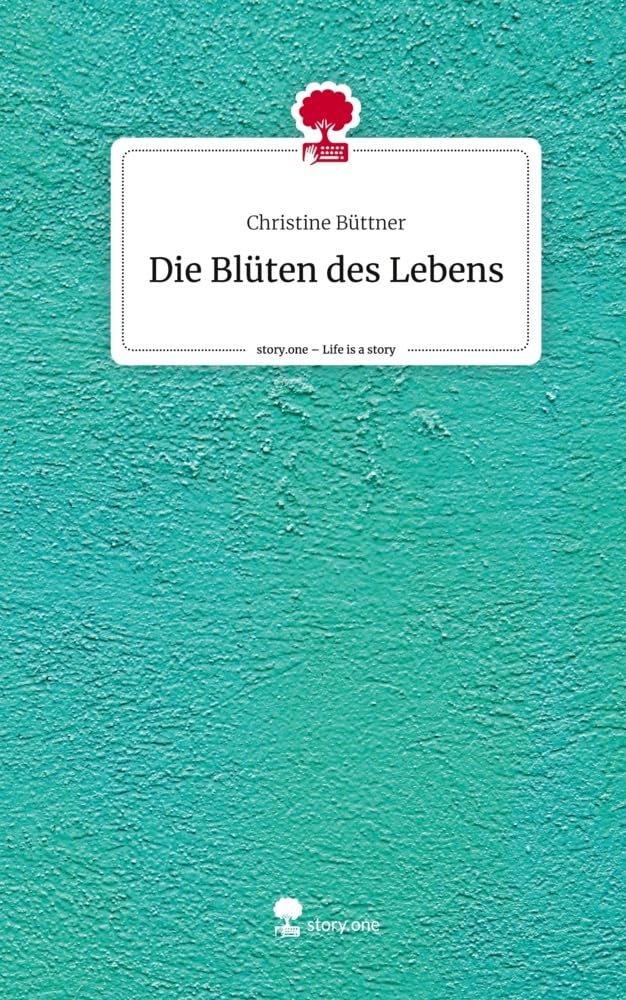 Die Blüten des Lebens. Life is a Story - story.one Contemporary literature