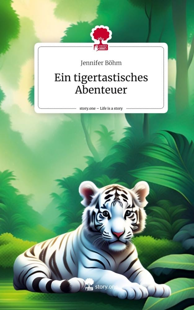Ein tigertastisches Abenteuer. Life is a Story - story.one: DE Contemporary literature