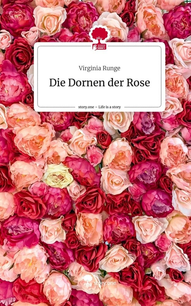 Die Dornen der Rose. Life is a Story - story.one Contemporary literature