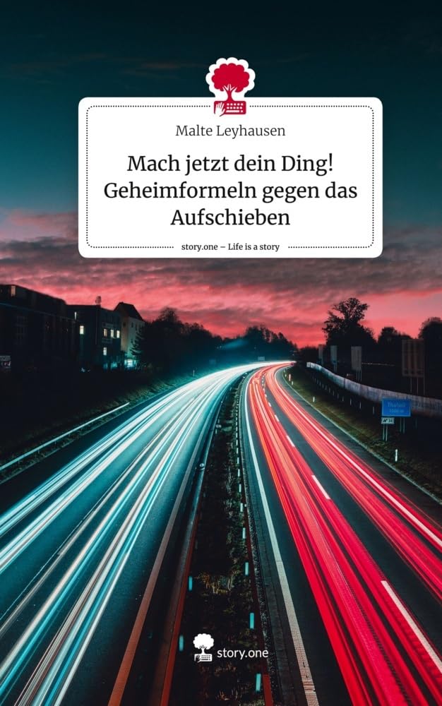Mach jetzt dein Ding! Geheimformeln gegen das Aufschieben. Life is a Story - story.one Psychology
