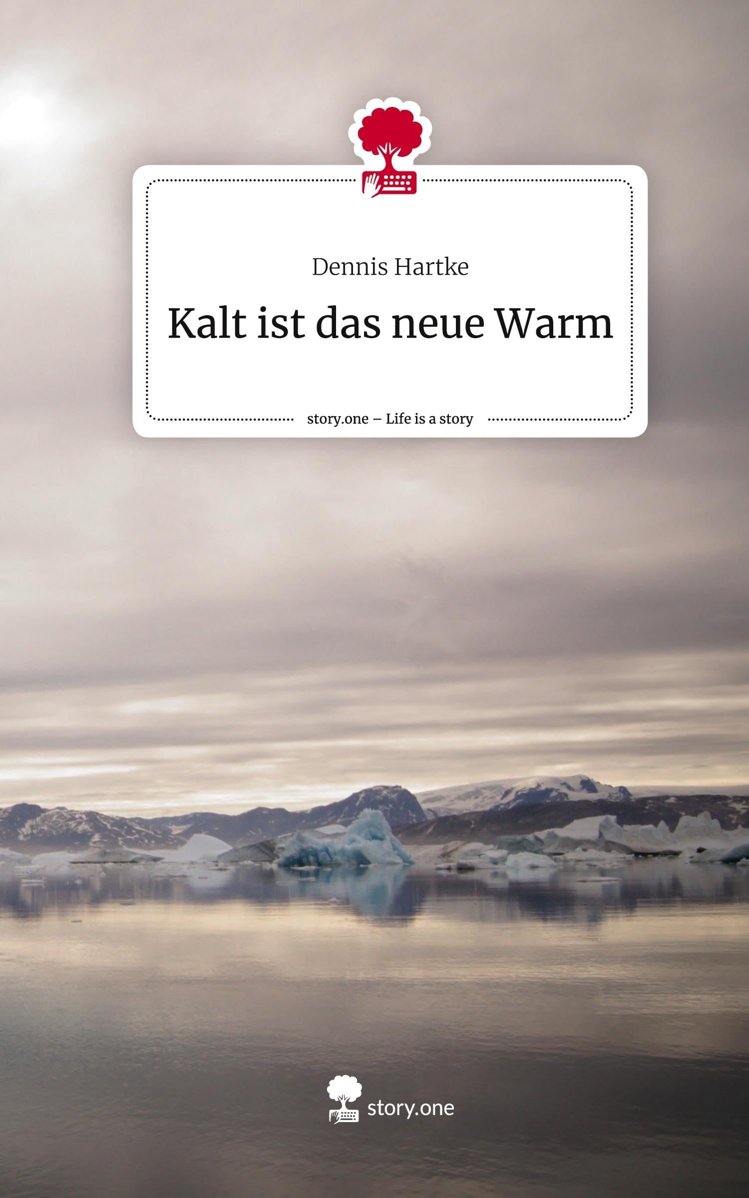 Kalt ist das neue Warm. Life is a Story - story.one Leisure, Home & Garden