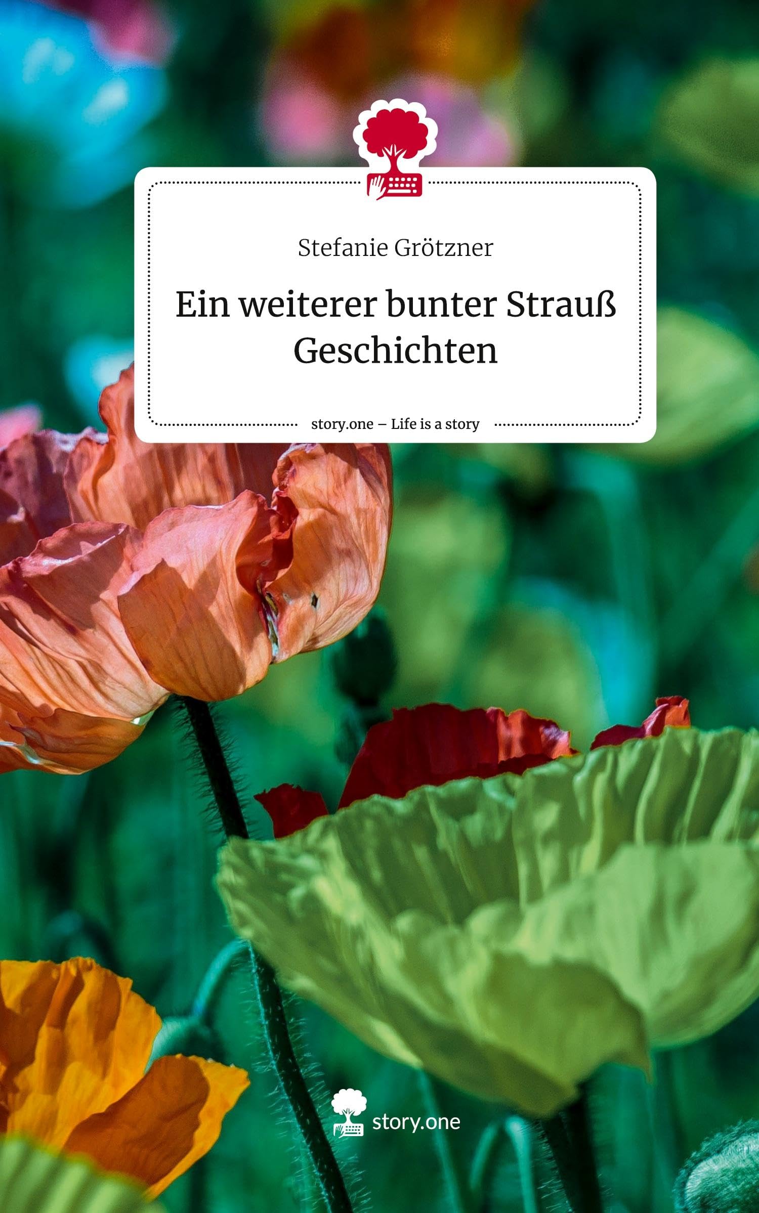 Ein weiterer bunter Strauß Geschichten. Life is a Story - story.one Contemporary literature