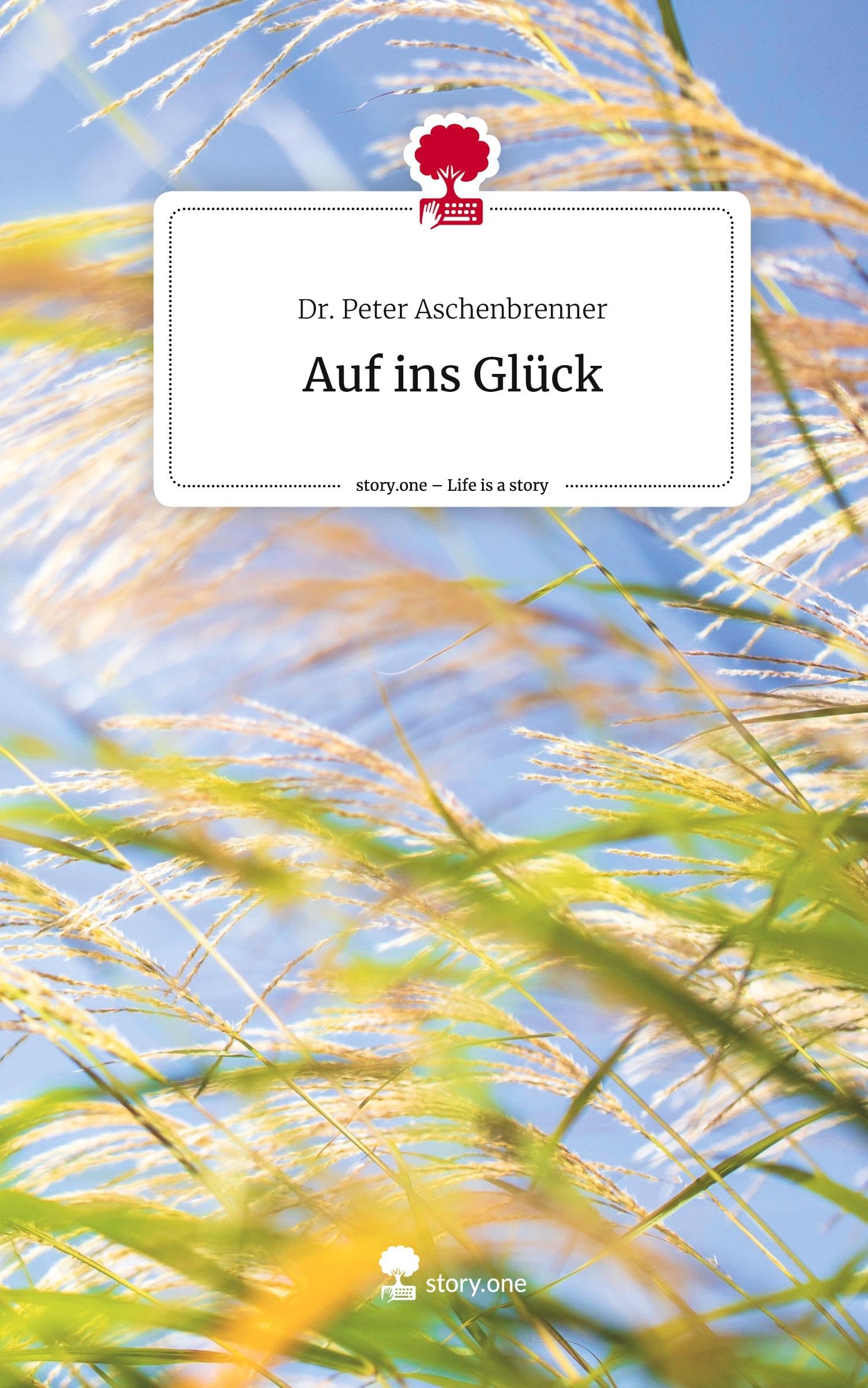 Auf ins Glück. Life is a Story - story.one: DE Psychology