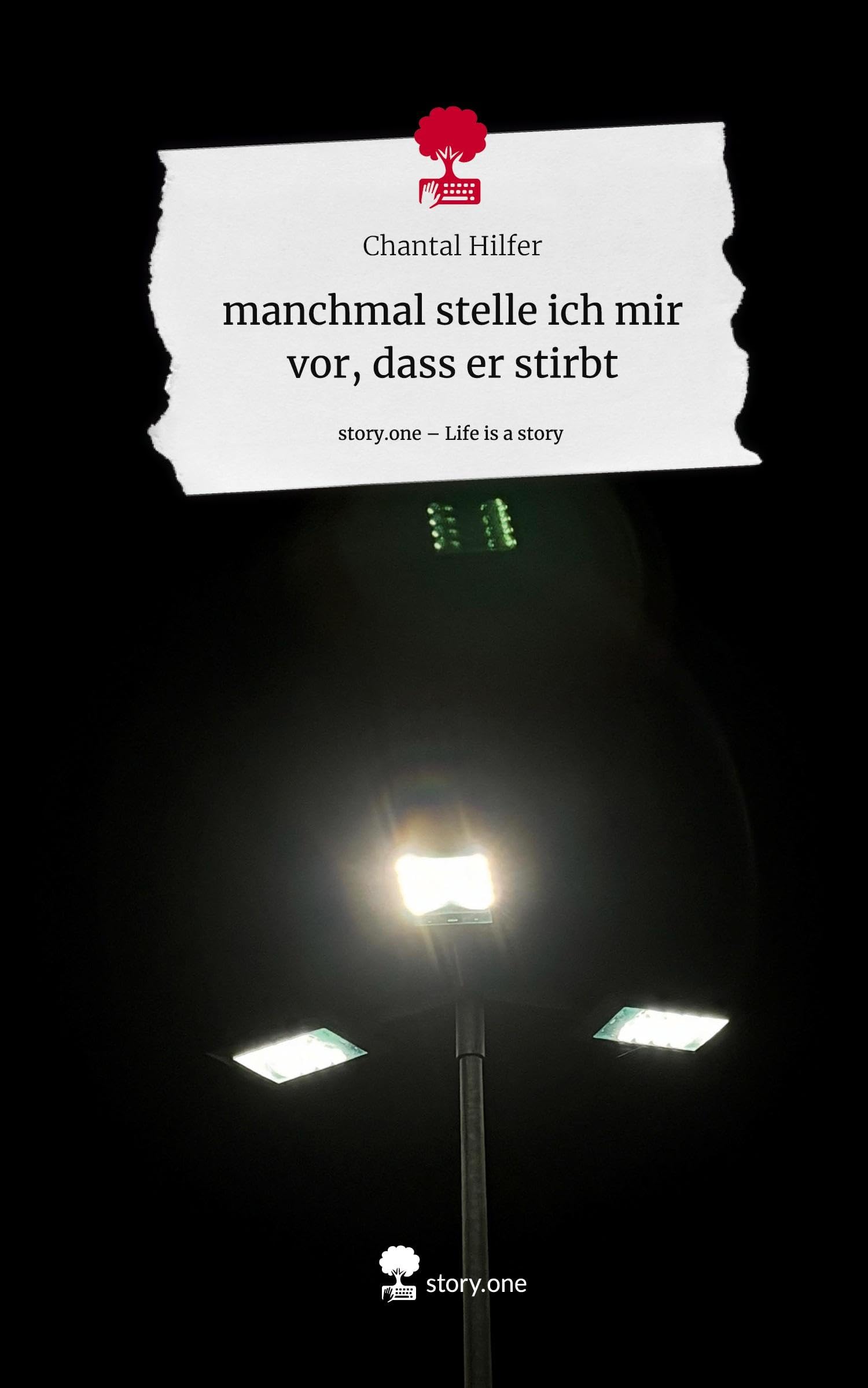 manchmal stelle ich mir vor, dass er stirbt. Life is a Story - story.one: DE Contemporary literature
