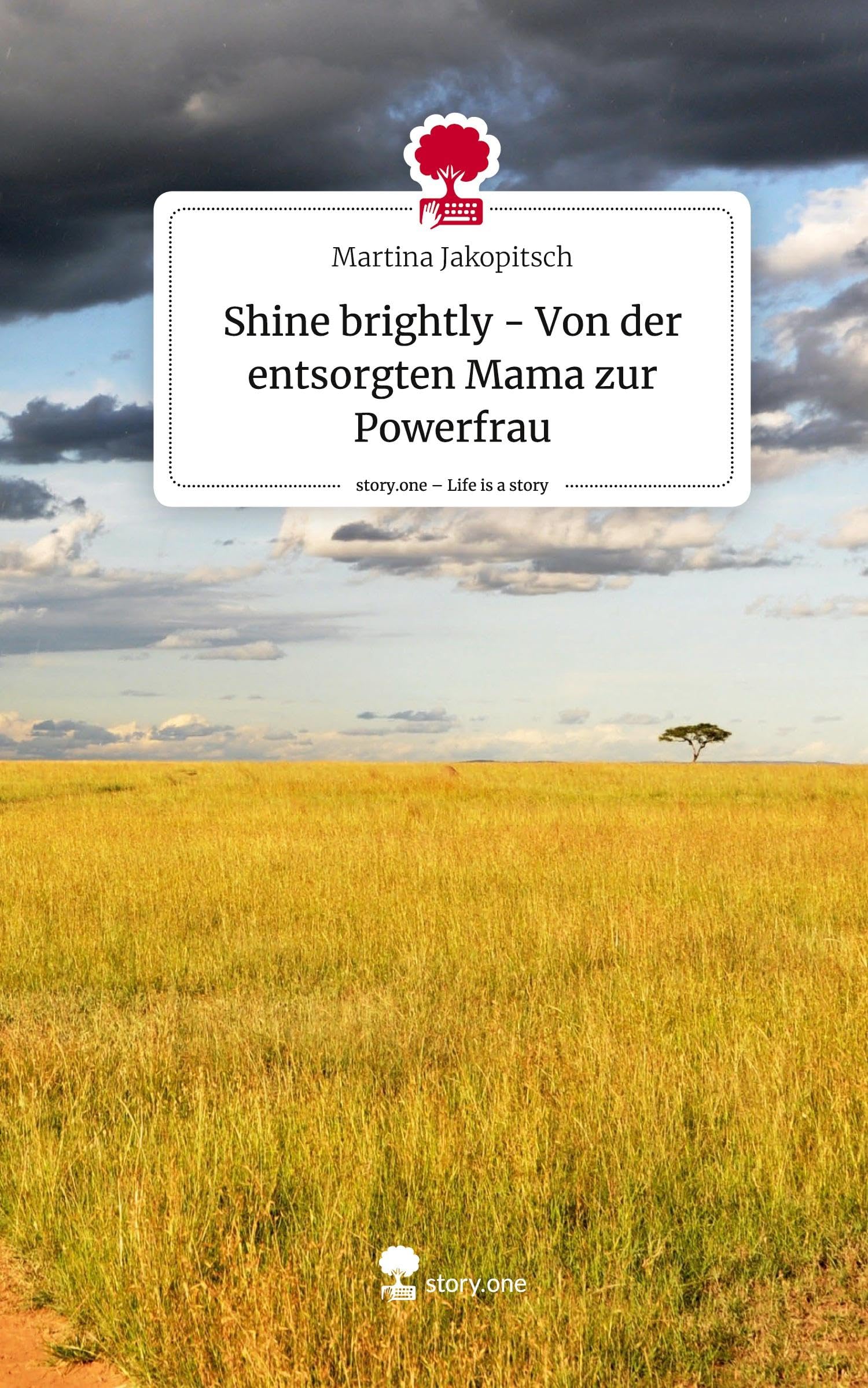 Shine brightly - Von der entsorgten Mama zur Powerfrau. Life is a Story - story.one Psychology