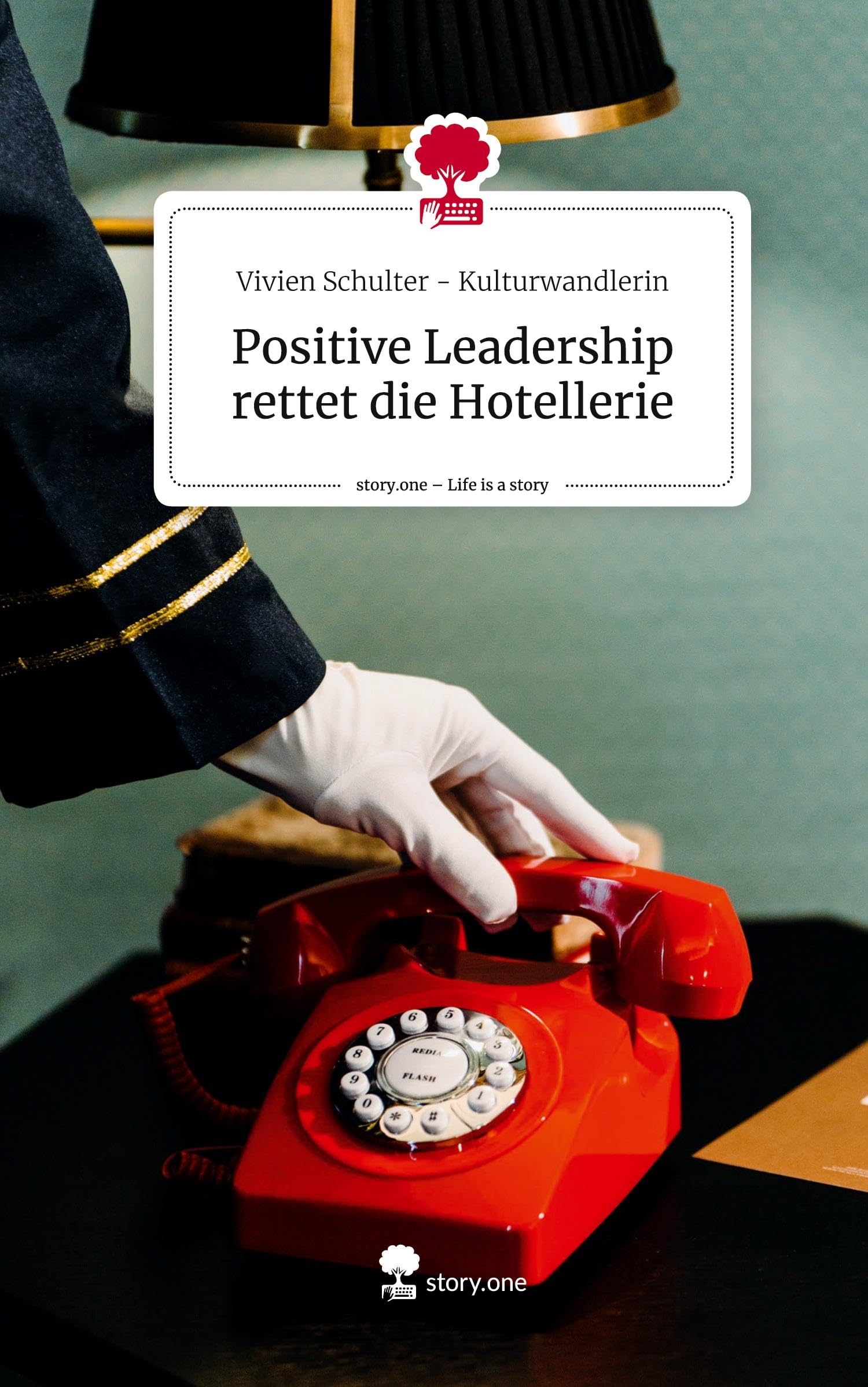 Positive Leadership rettet die Hotellerie. Life is a Story - story.one Psychology