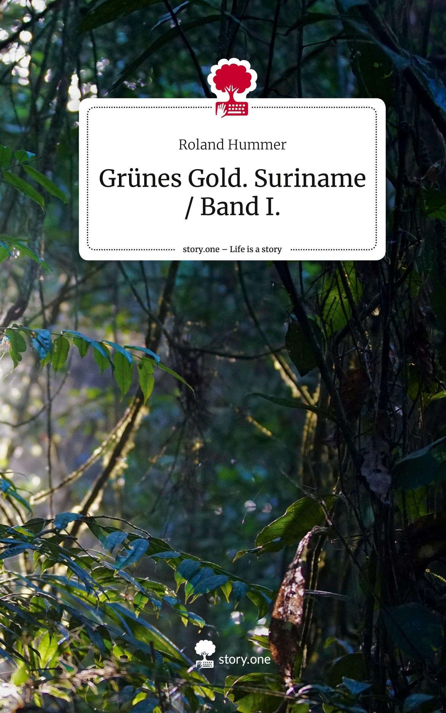 Grünes Gold. Suriname / Band I.. Life is a Story - story.one Personalities