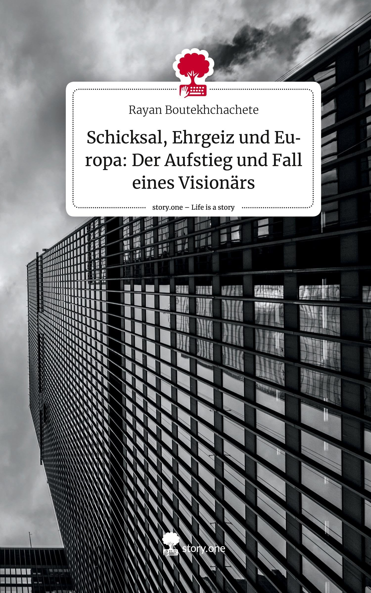 Schicksal, Ehrgeiz und Europa: Der Aufstieg und Fall eines Visionärs. Life is a Story - story.one Contemporary literature