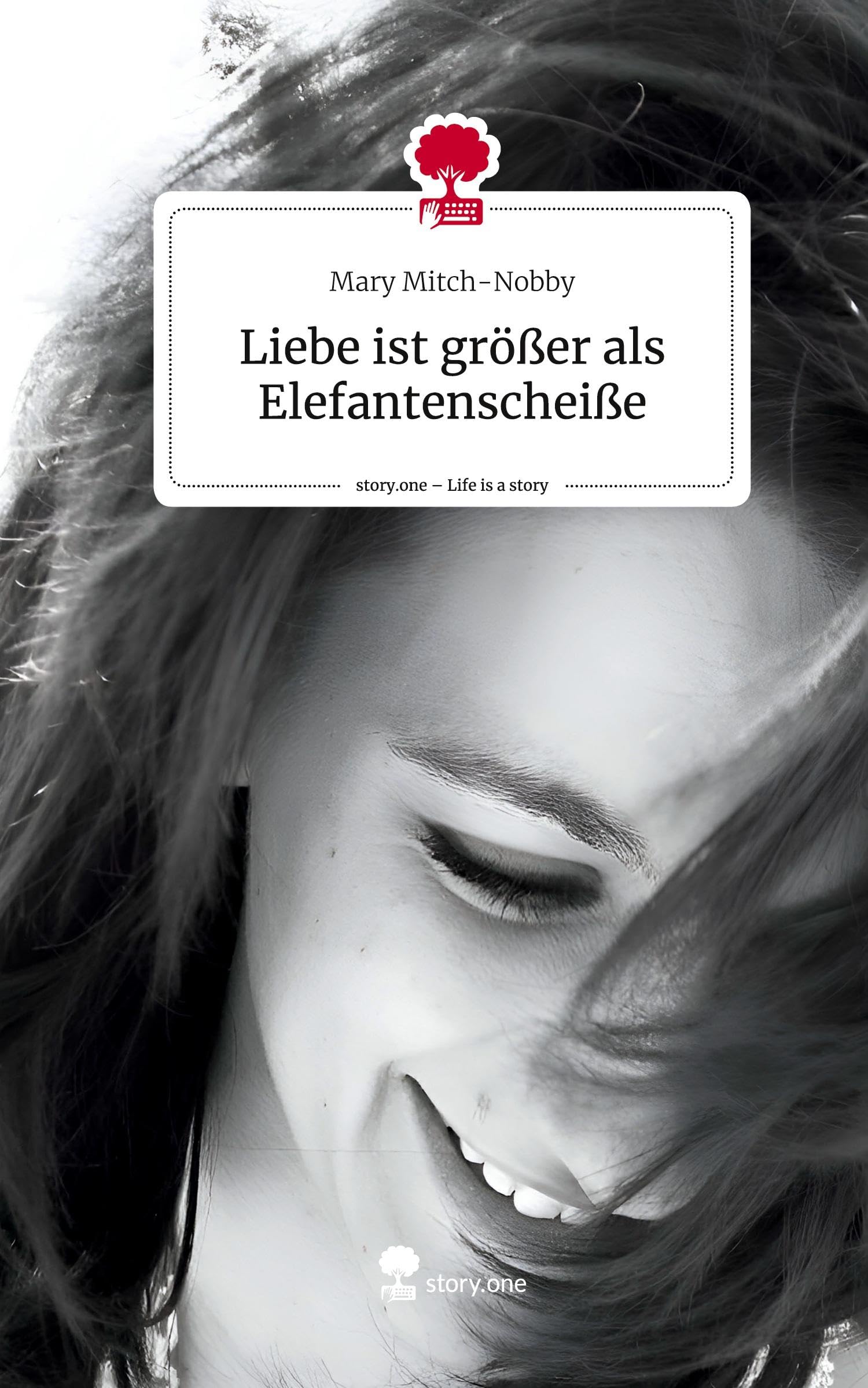 Liebe ist größer als Elefantenscheiße. Life is a Story - story.one Contemporary literature