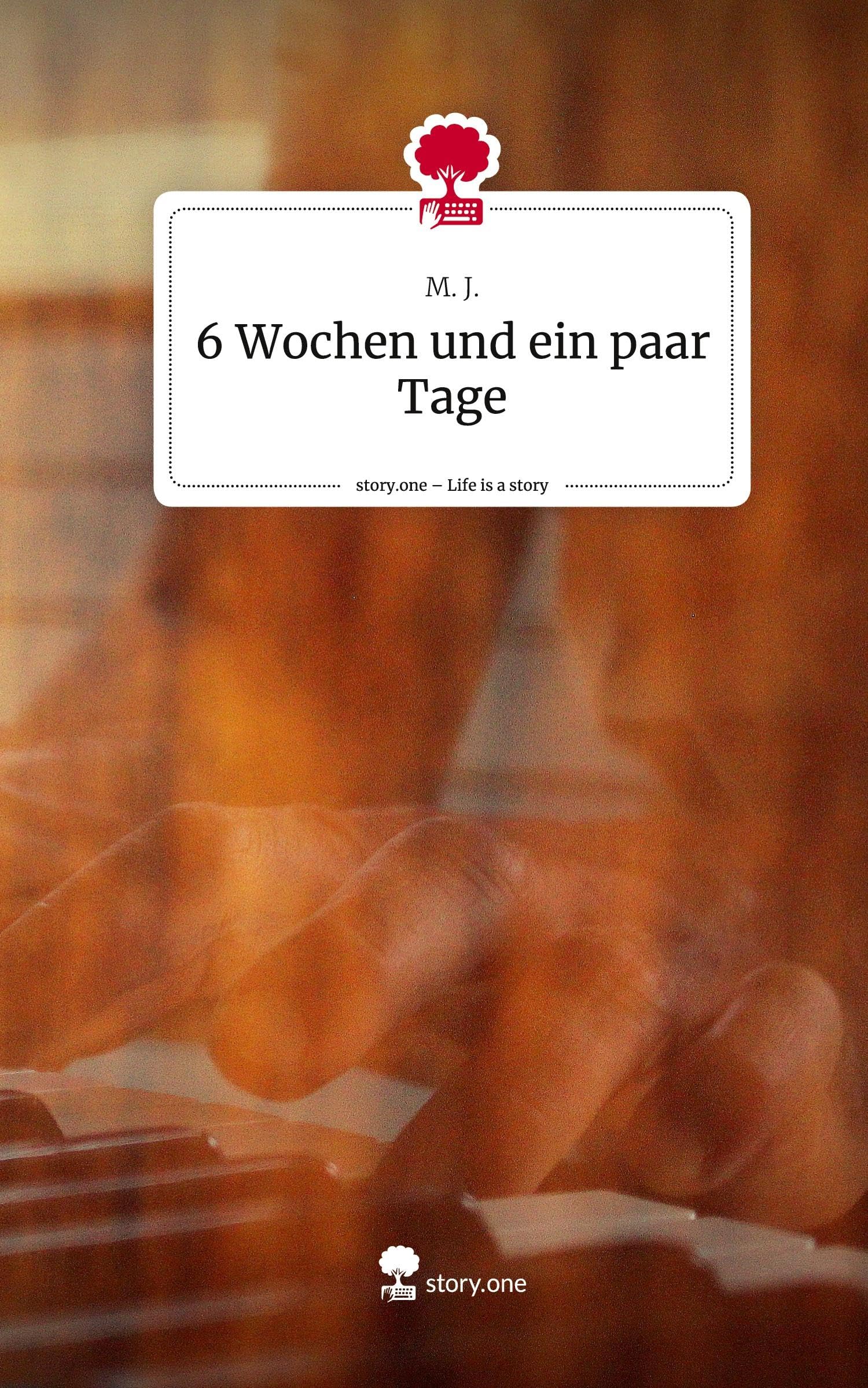6 Wochen und ein paar Tage. Life is a Story - story.one Contemporary literature