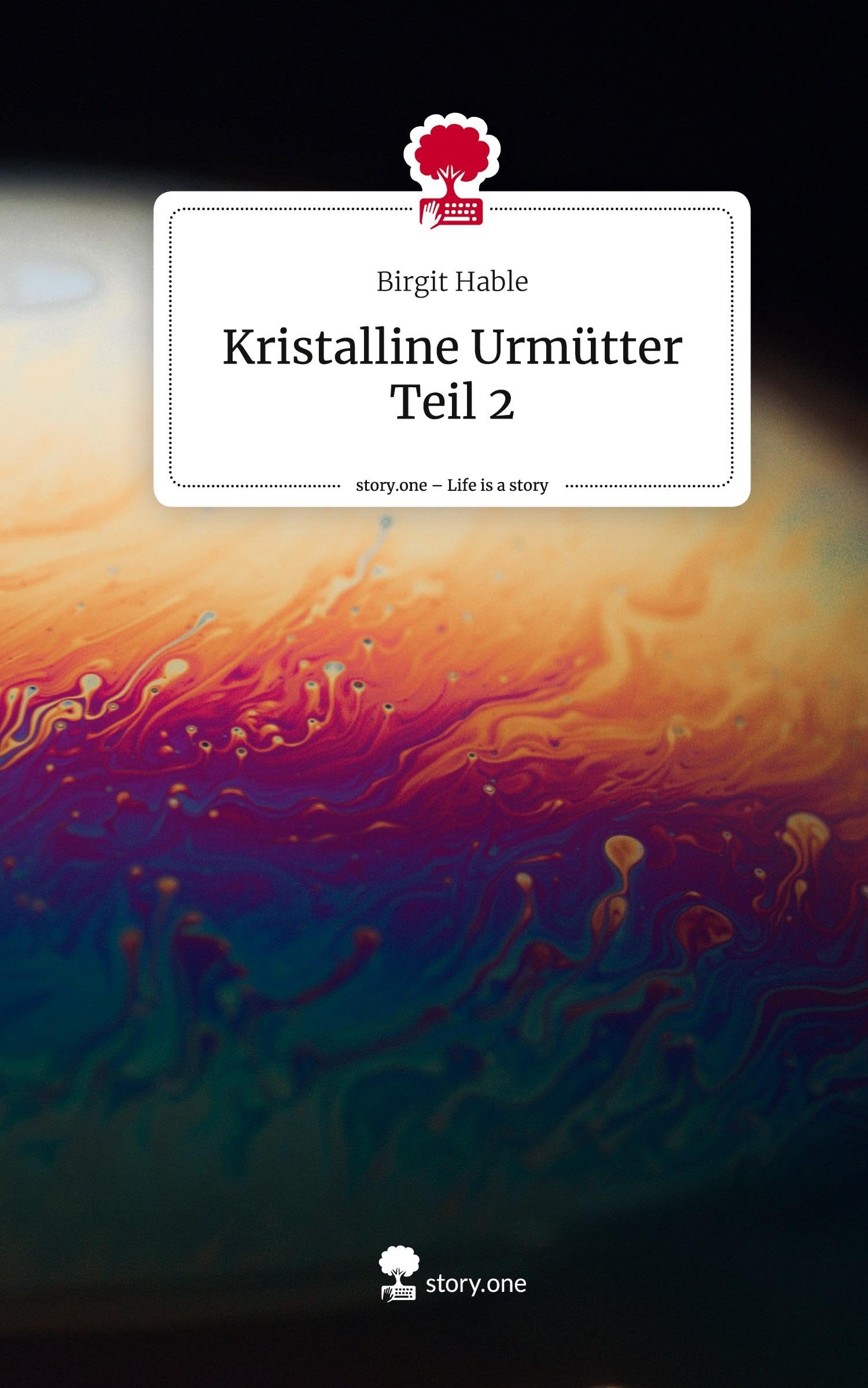 Kristalline Urmütter Teil 2. Life is a Story - story.one Religion & Esotericism