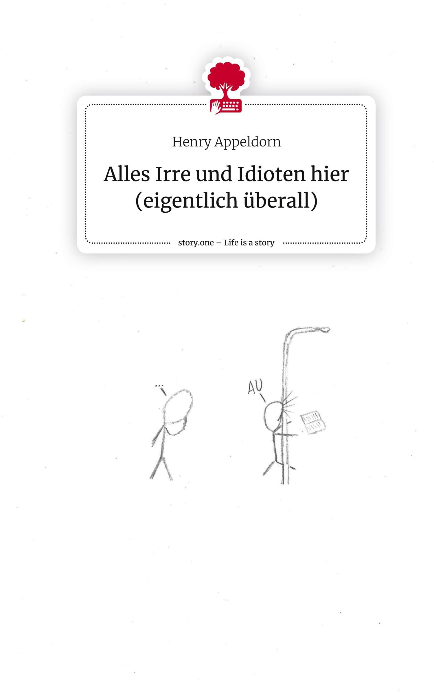 Alles Irre und Idioten hier (eigentlich überall). Life is a Story - story.one Contemporary literature