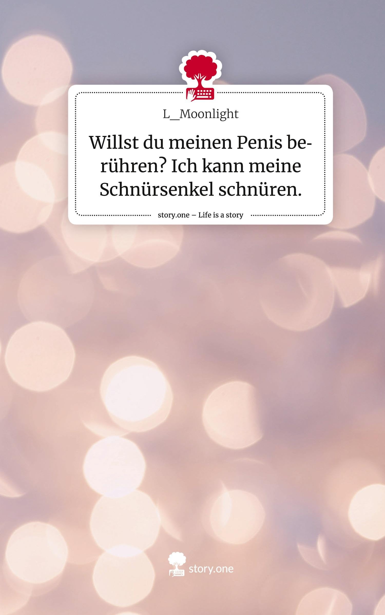 Willst du meinen Penis berühren? Ich kann meine Schnürsenkel schnüren.. Life is a Story - story.one Psychology