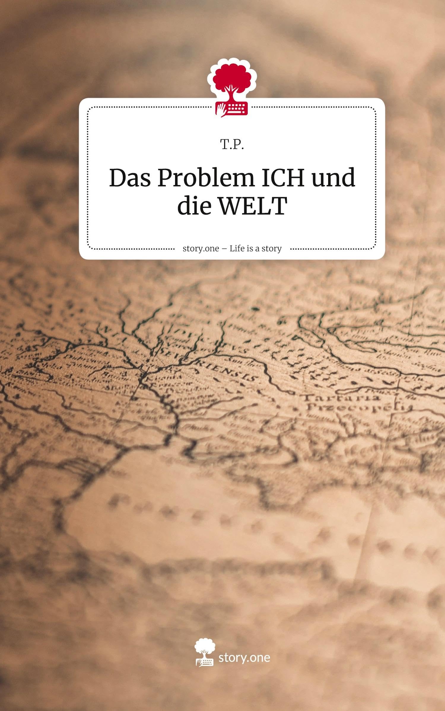 Das Problem ICH und die WELT. Life is a Story - story.one Contemporary literature