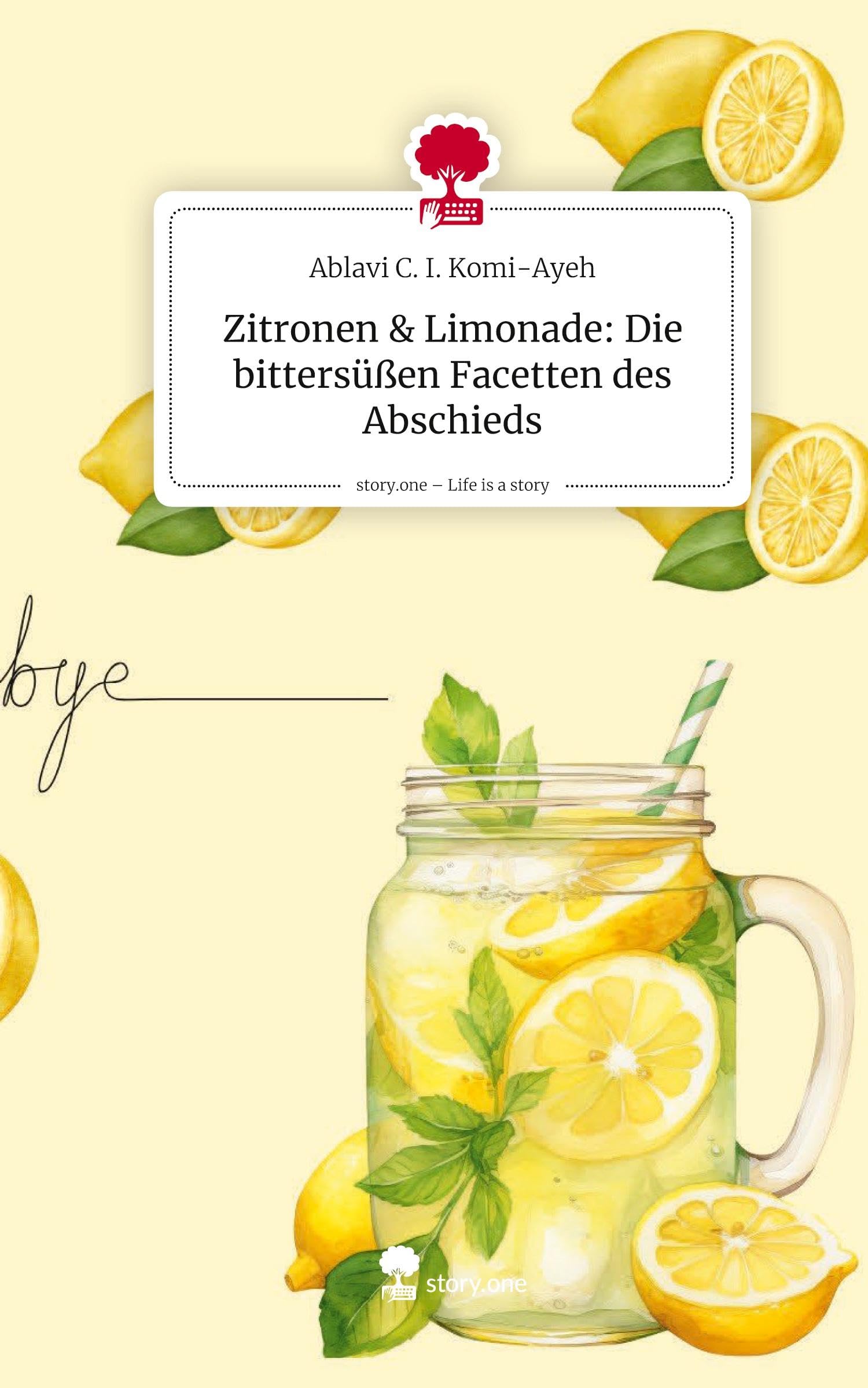 Zitronen & Limonade: Die bittersüßen Facetten des Abschieds. Life is a Story - story.one Contemporary literature