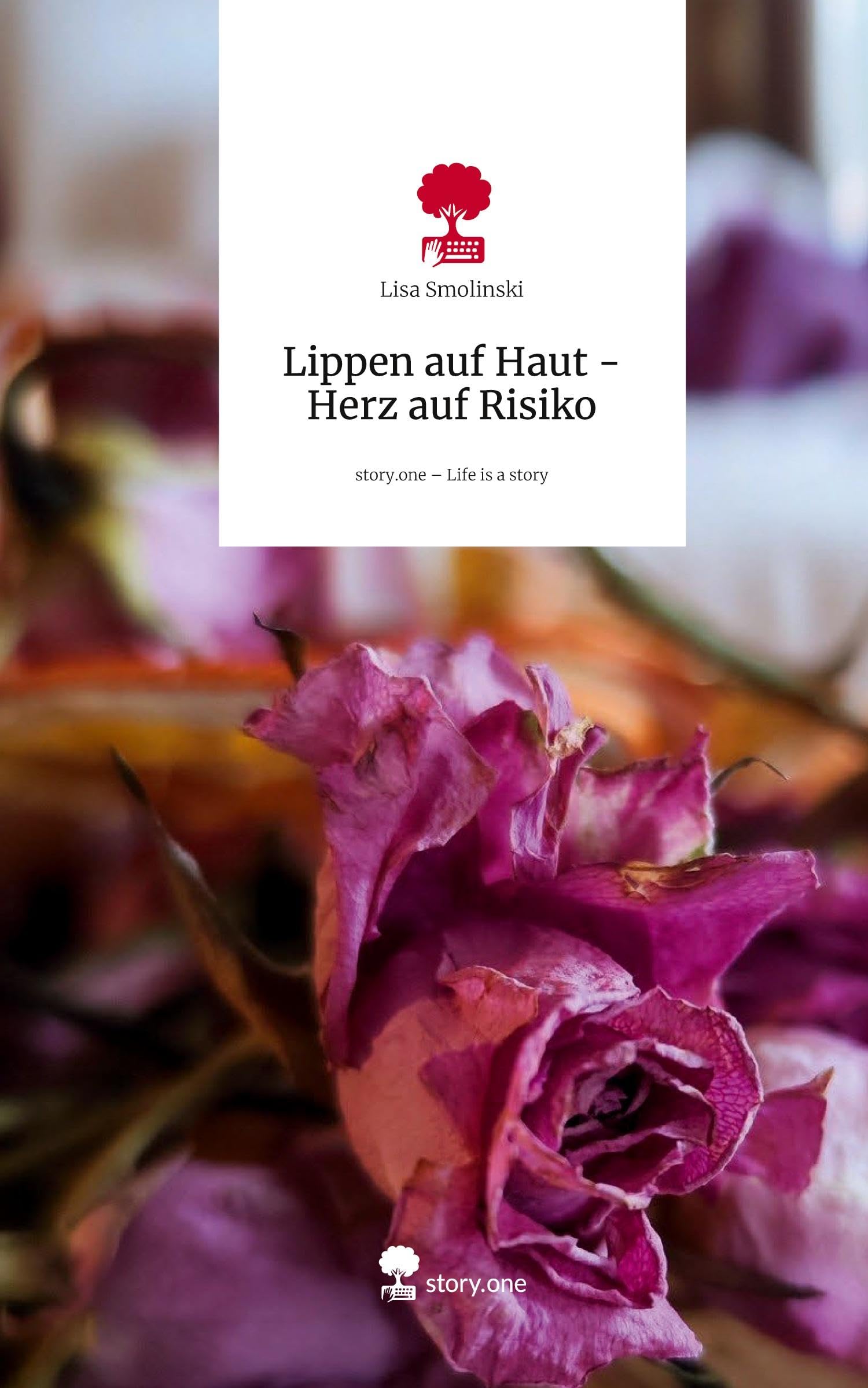 Lippen auf Haut - Herz auf Risiko. Life is a Story - story.one Contemporary literature