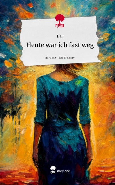 Heute war ich fast weg. Life is a Story - story.one Contemporary literature