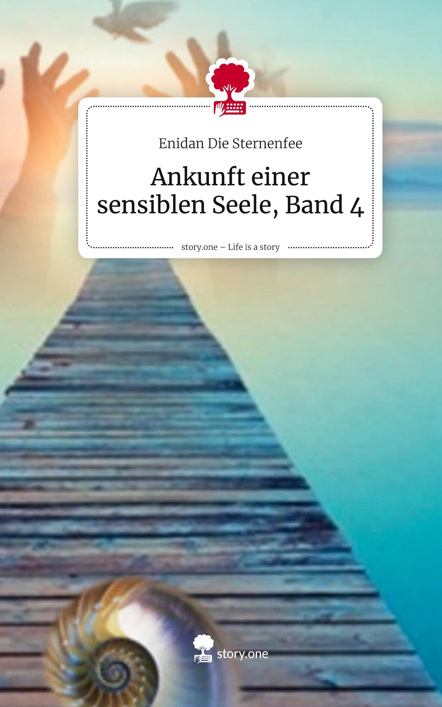 Ankunft einer sensiblen Seele, Band 4. Life is a Story - story.one Contemporary literature