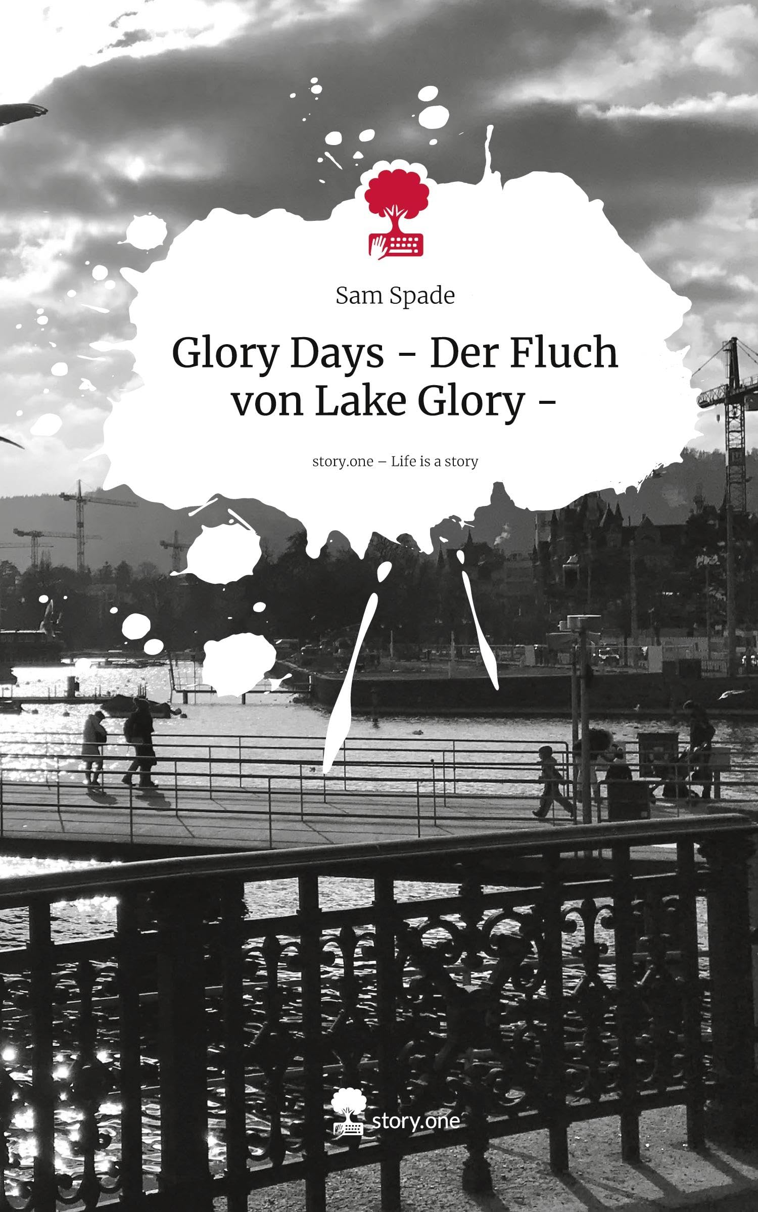 Glory Days - Der Fluch von Lake Glory -. Life is a Story - story.one Contemporary literature