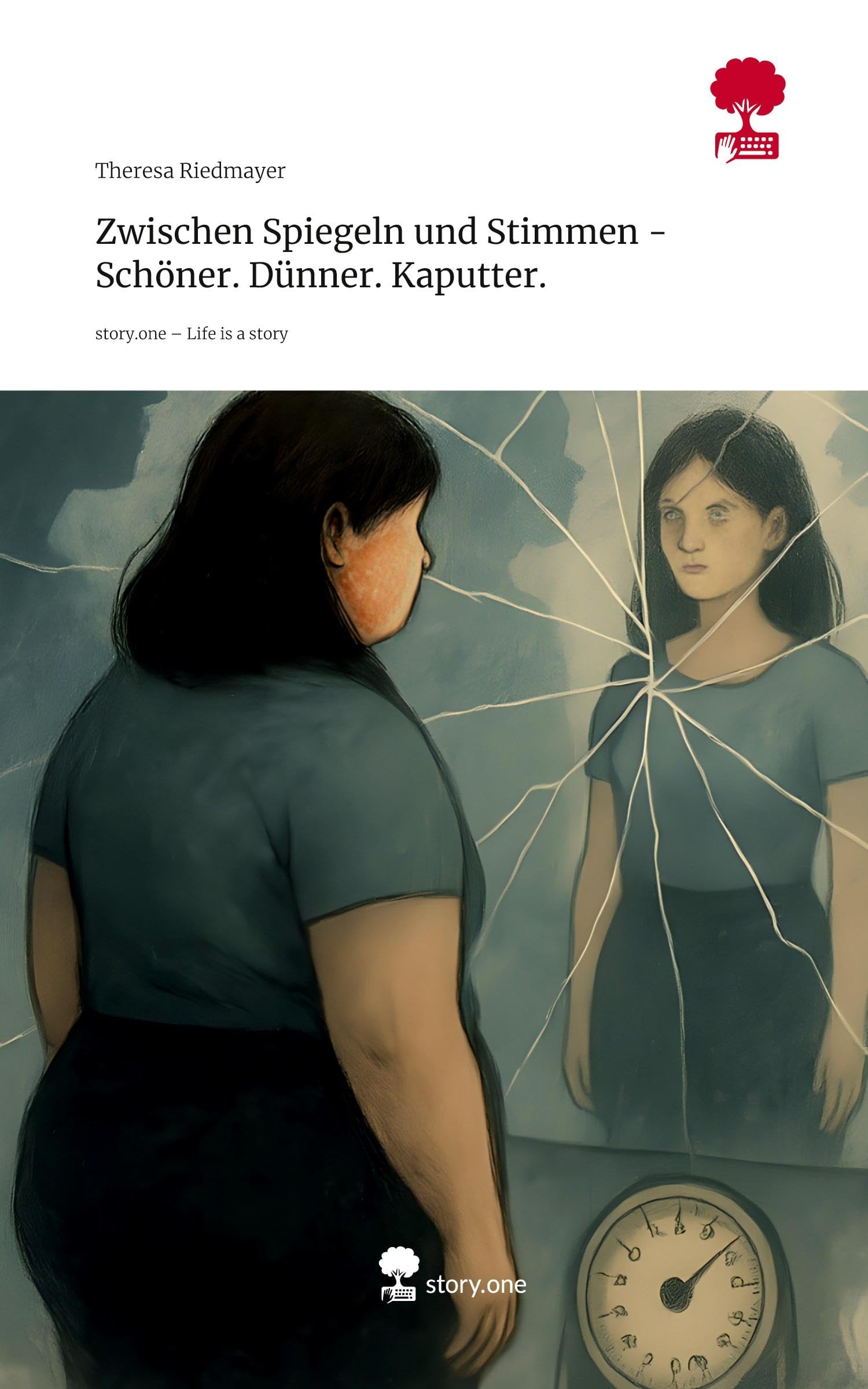 Zwischen Spiegeln und Stimmen - Schöner. Dünner. Kaputter.. Life is a Story - story.one Contemporary literature