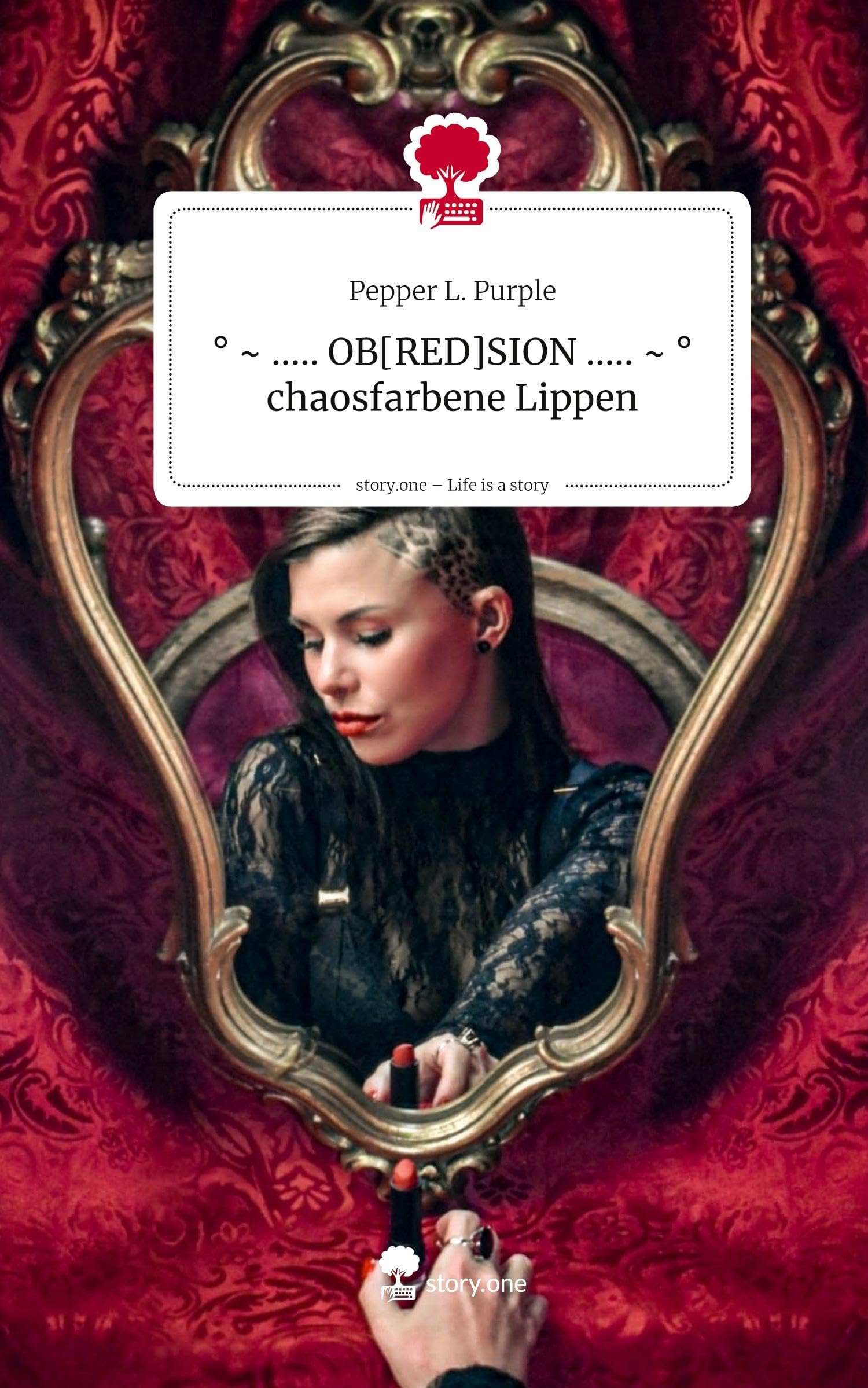 ° ~ ..... OB[RED]SION ..... ~ ° chaosfarbene Lippen. Life is a Story - story.one Contemporary literature